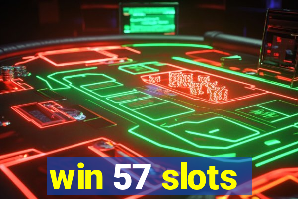 win 57 slots